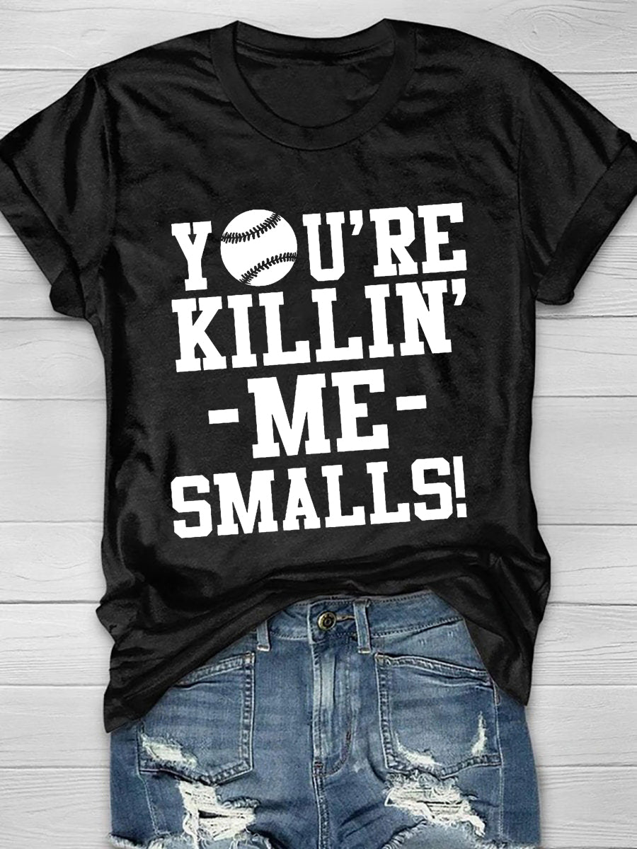 You're Killin' Me Smalls Short Sleeve T-Shirt