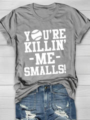 You're Killin' Me Smalls Short Sleeve T-Shirt