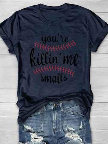 You're Killin' Me Smalls Print T-Shirt