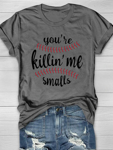 You're Killin' Me Smalls Print T-Shirt