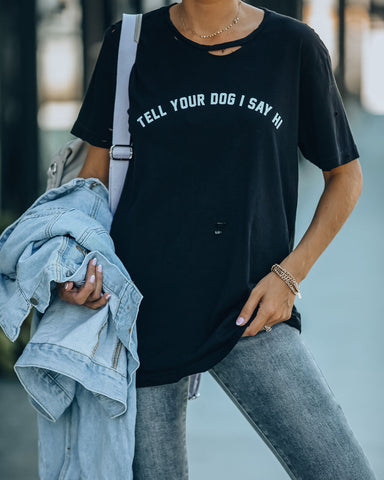 Tell Your Dog I Say Hi Distressed Cotton Tee